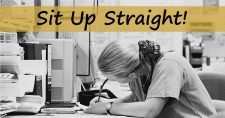 Stop slouching and sit up straight